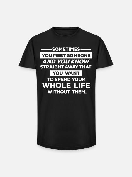 Sometimes you meet someone.... - Long Fit Men's T-Shirt - black