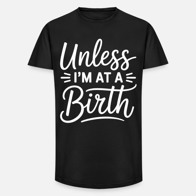 Unless I’m At A Birth - Long Fit Männer T-Shirt - Schwarz