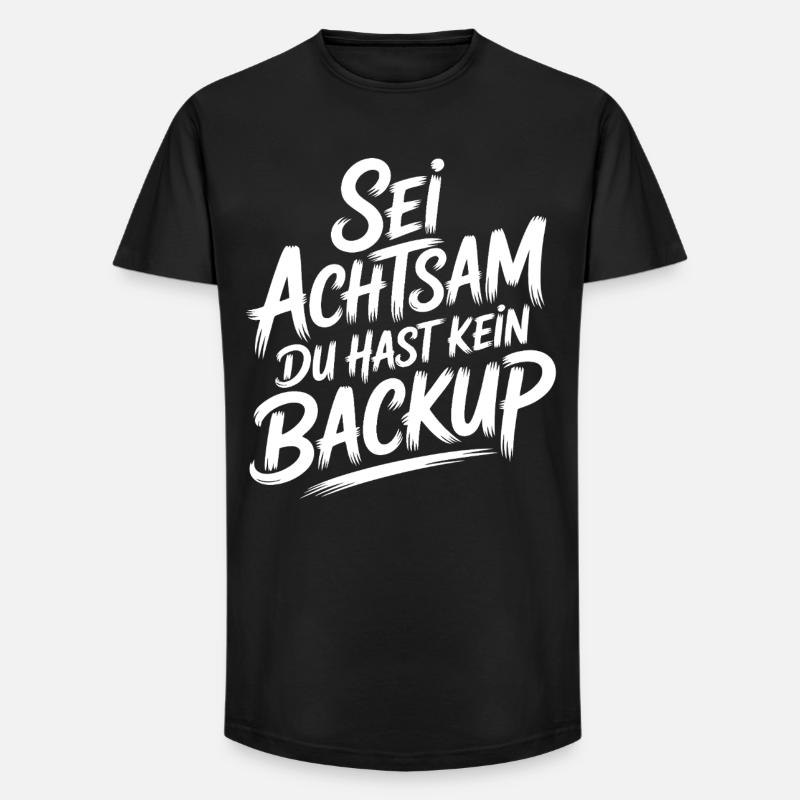 Sei achtsam - kein Backup - Long Fit Männer T-Shirt - Schwarz
