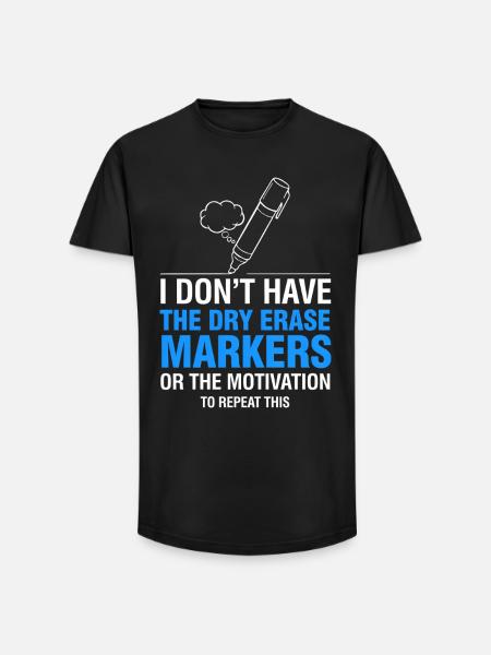 I Don’t Have Dry Erase Markers Meme - Long Fit Men's T-Shirt - black