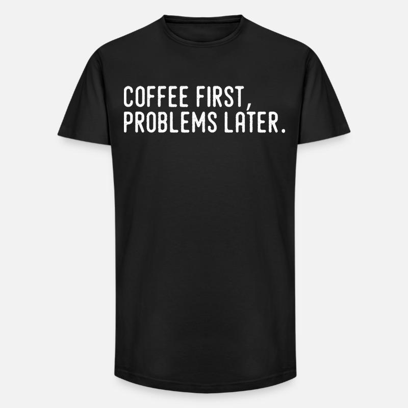 Kaffee erst Probleme später - Long Fit Männer T-Shirt - Schwarz