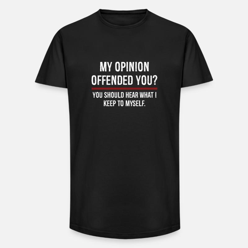 Mon opinion vous a offensé Vous devriez l’entendre - T-shirt coupe longue homme - noir