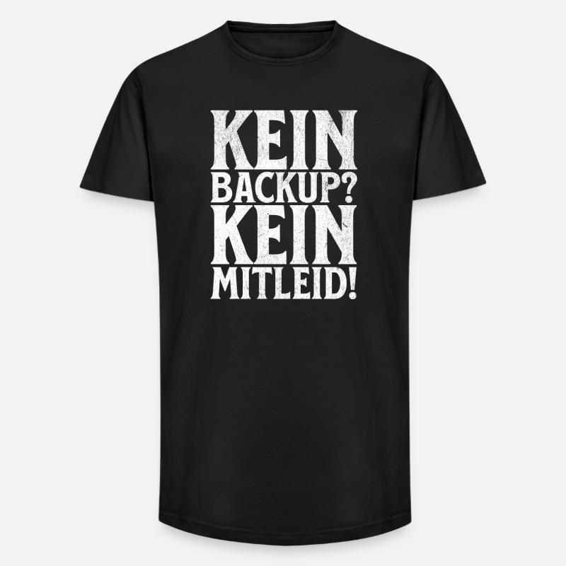 Kein Backup? Kein Mitleid! - Long Fit Männer T-Shirt - Schwarz