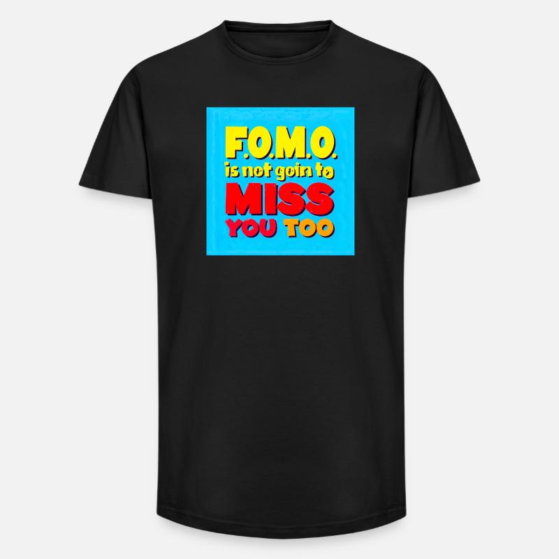 FOMO wird dich auch nicht vermissen - Long Fit Männer T-Shirt - Schwarz