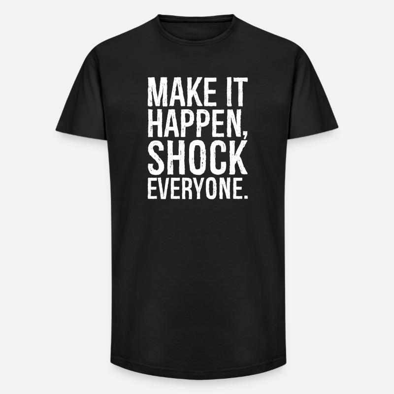 make it happen shock everyone - Long Fit Men's T-Shirt - black