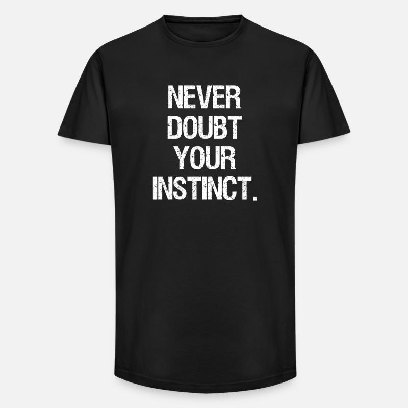 never doubt your instinct - Long Fit Men's T-Shirt - black
