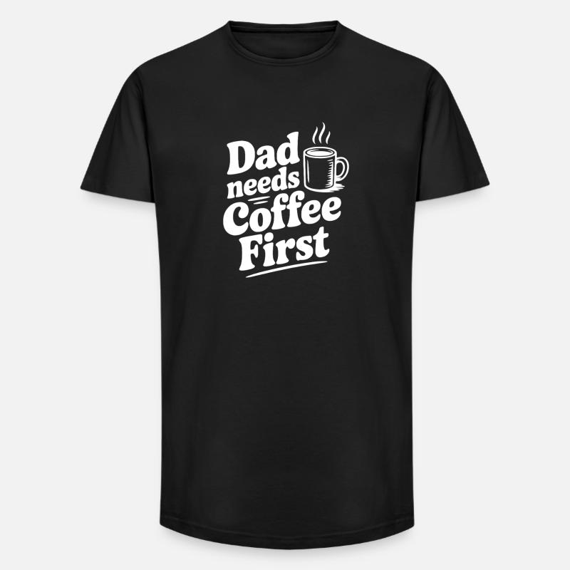 Dad Needs Coffee First - Long Fit Men's T-Shirt - black