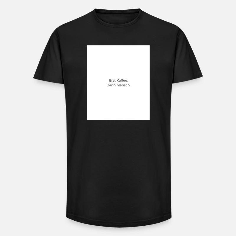 Erst Kaffee Dann Mensch - Long Fit Männer T-Shirt - Schwarz