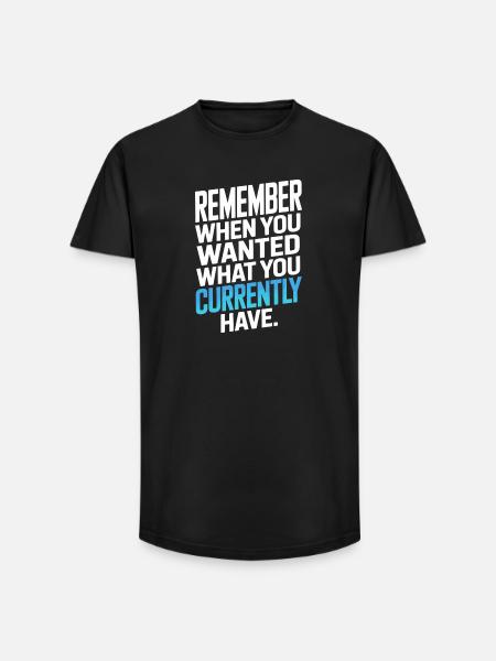 Remember When You Wanted Gratitude Mindfulness - Long Fit Men's T-Shirt - black