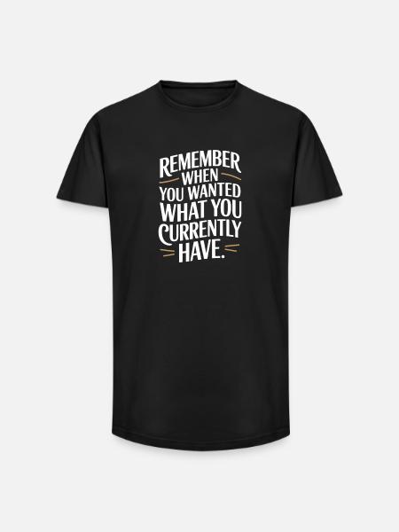 Remember When You Wanted Gratitude Mindfulness - Long Fit Men's T-Shirt - black