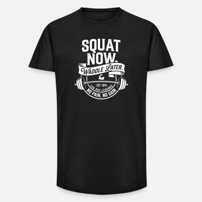 Squat Now Waddle Later - Long Fit Männer T-Shirt - Schwarz