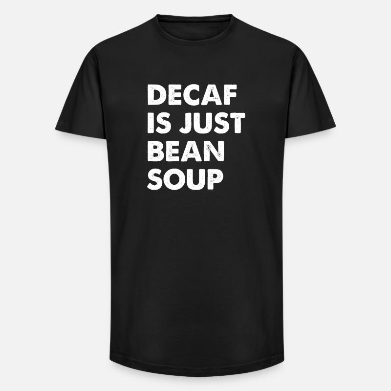 Decaf Is Just Bean Soup - Long Fit Männer T-Shirt - Schwarz