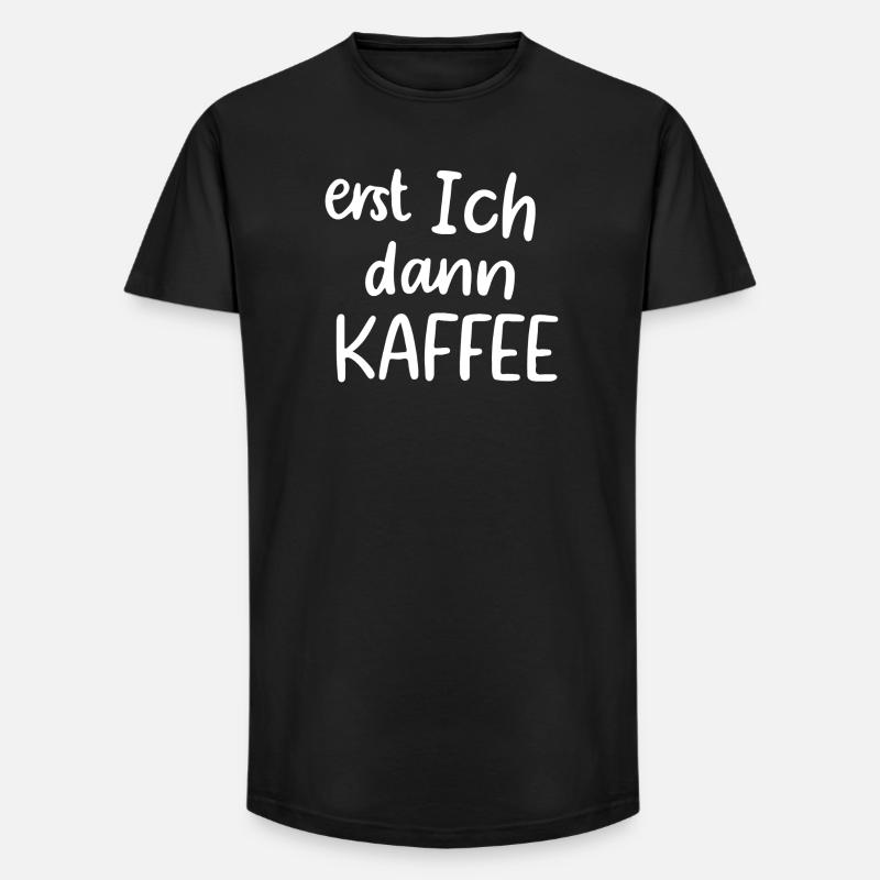 Erst ich dann Kaffee - Long Fit Männer T-Shirt - Schwarz