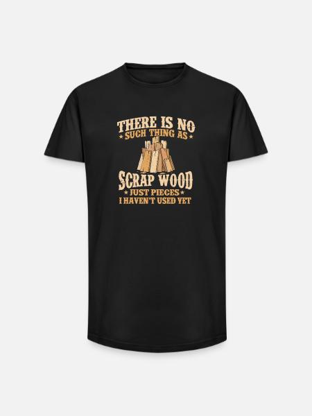 No Such Thing Scrap Wood Woodworking Humor - Long Fit Men's T-Shirt - black