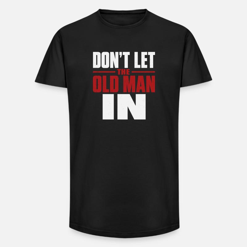 Don't Let the Old Man In - Long Fit Männer T-Shirt - Schwarz