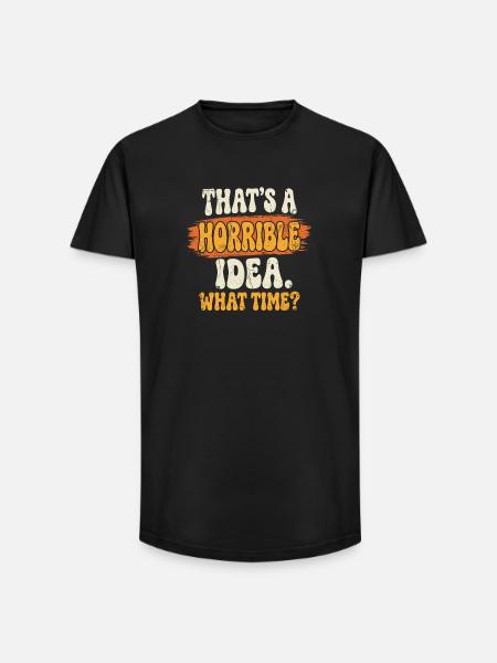 Horrible idea time saying - Long Fit Men's T-Shirt - black