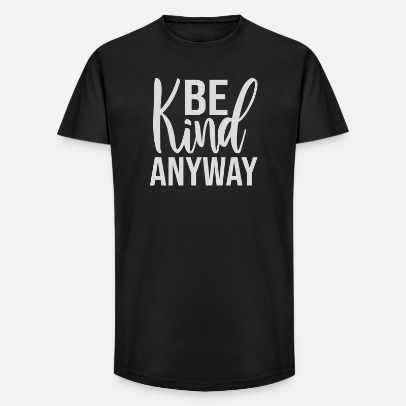Be Kind Anyway Friendliness Statement Saying - Long Fit Men's T-Shirt - black