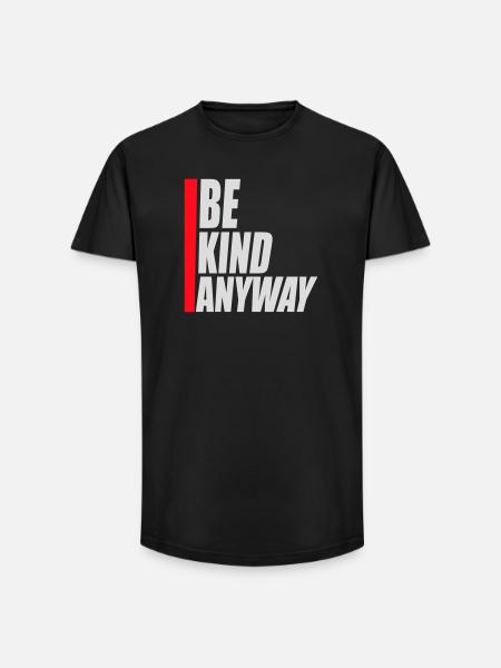 Be Kind Anyway Friendliness Statement Saying - Long Fit Men's T-Shirt - black