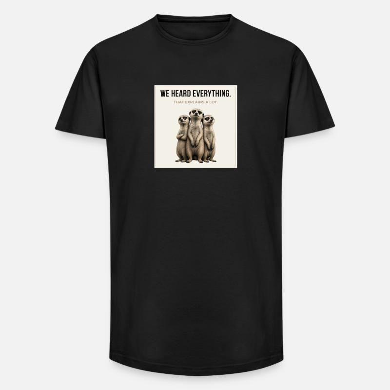 We Heard Everything Funny Meerkat - Long Fit Männer T-Shirt - Schwarz