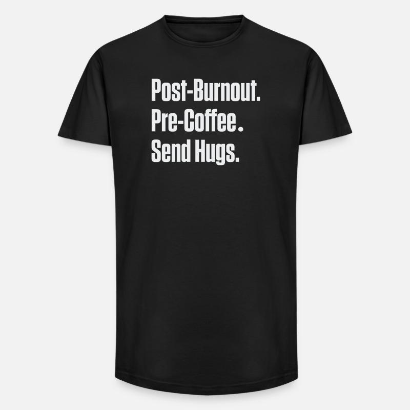 Post-Burnout Pre-Coffee Send Hugs - Long Fit Men's T-Shirt - black