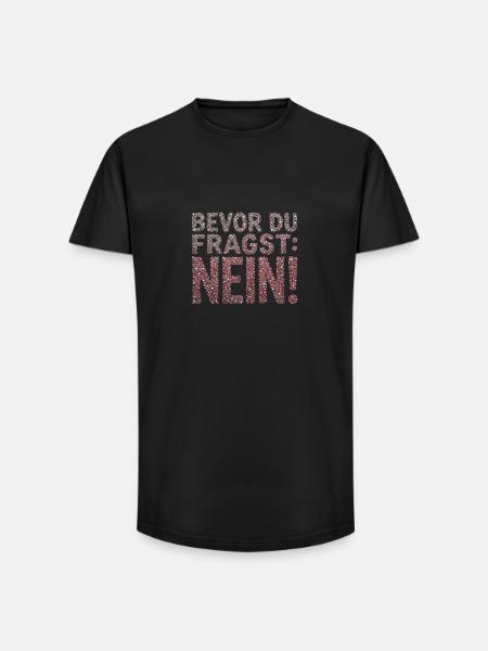 Bevor du fragst Nein Statement - Long Fit Männer T-Shirt - Schwarz