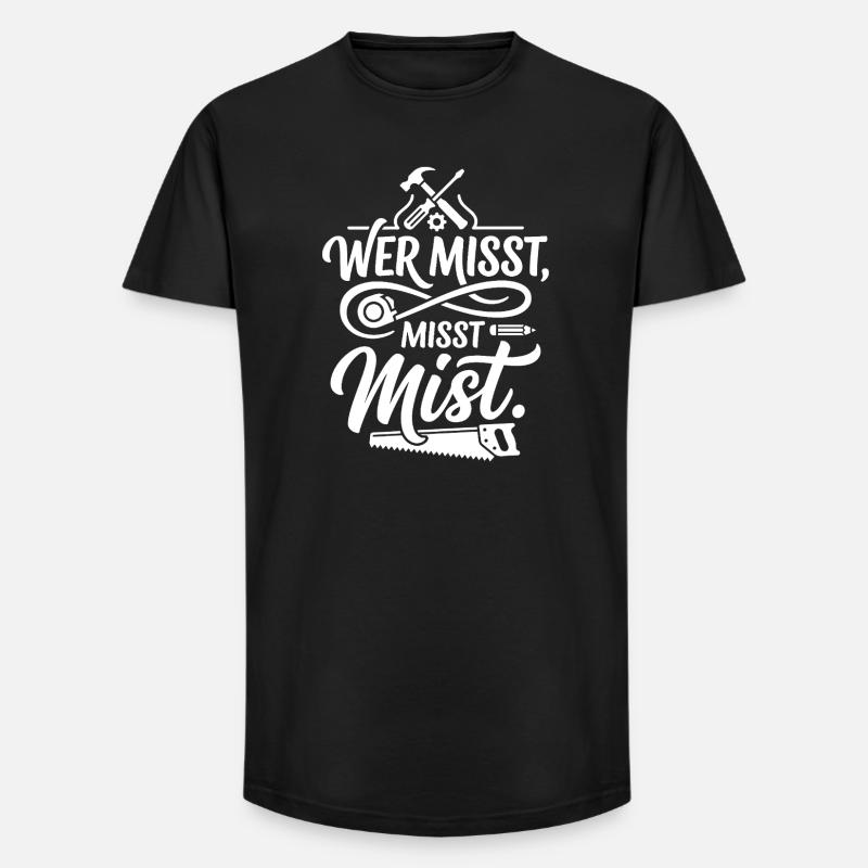 Wer misst misst Mist Spruch - Long Fit Männer T-Shirt - Schwarz