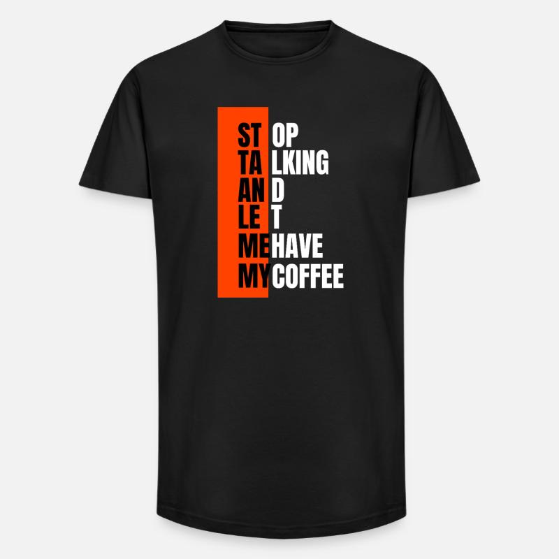 Stop talking – need coffee first - Long Fit Men's T-Shirt - black