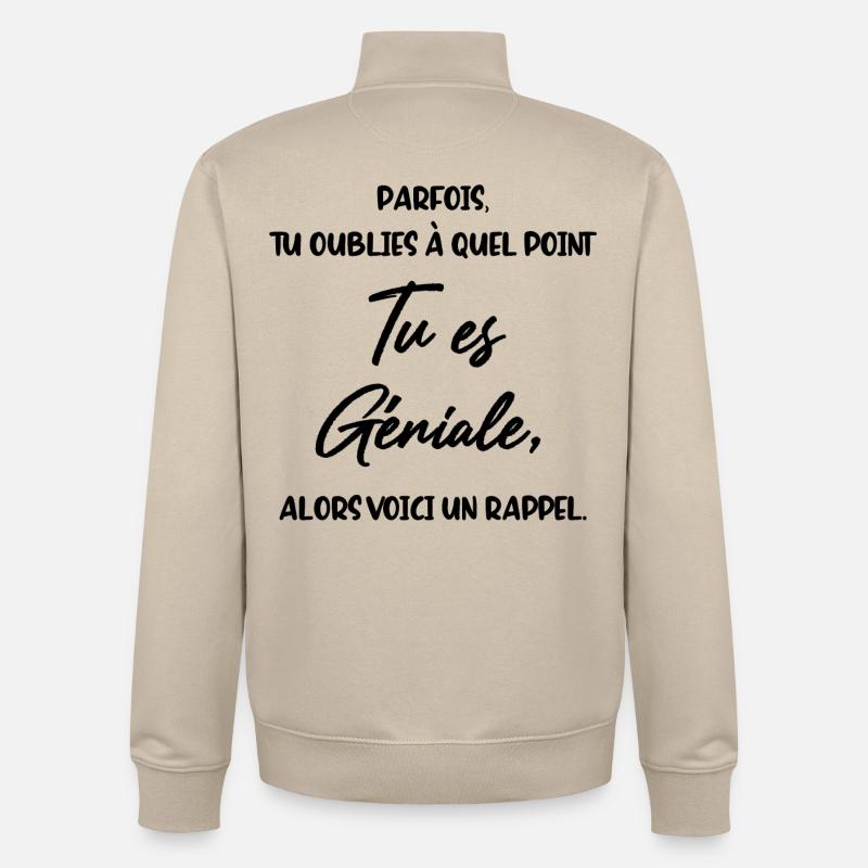 Parfois Tu oublies à quel point tu es Géniale - Sweat zippé unisexe en coton bio Stanley/Stella - beige crème