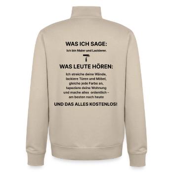 Was ich sage:Ich bin Maler und Lackierer-Fun Shirt - Unisex Organic Zip Sweatshirt von Stanley/Stella - Cremebeige - Hinten - AI Model Male 185 dark (185cm)