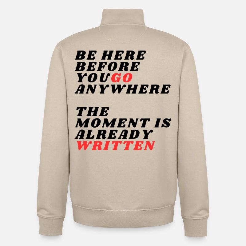 Be Here Before You Go Anywhere - Unisex Organic Zip Sweatshirt by Stanley/Stella - desert dust