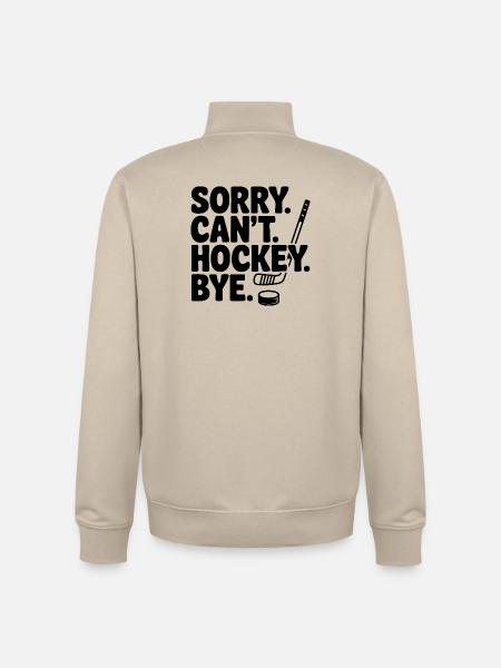Sorry. Can't. Hockey. Bye. - Unisex Organic Zip Sweatshirt by Stanley/Stella - desert dust