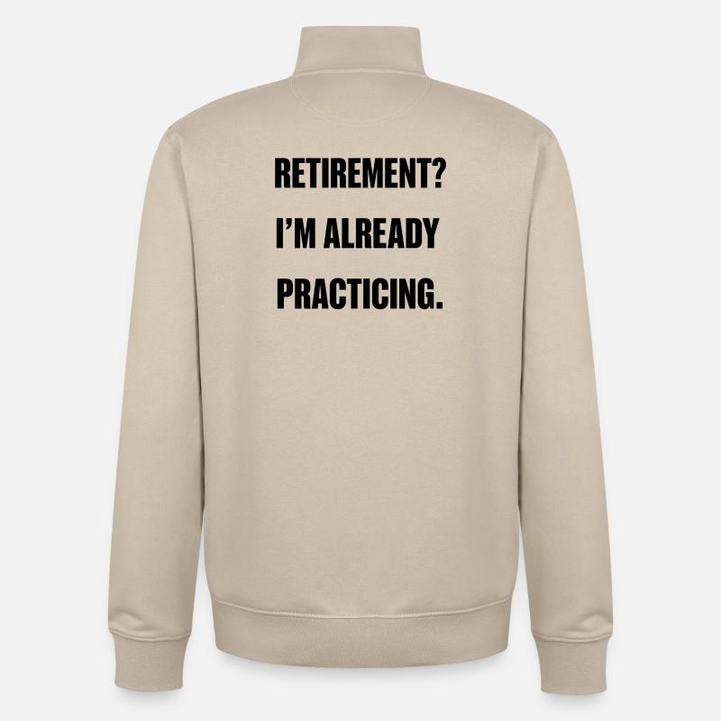 Retirement? I’m already practicing. - Sweat zippé unisexe en coton bio Stanley/Stella - beige crème