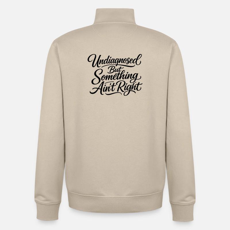 Not diagnosed, but something is wrong - Unisex Organic Zip Sweatshirt by Stanley/Stella - desert dust