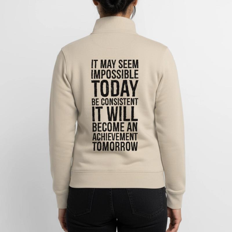 it may seem impossible today be consistent it Unisex Organic Zip Sweatshirt by Stanley/Stella