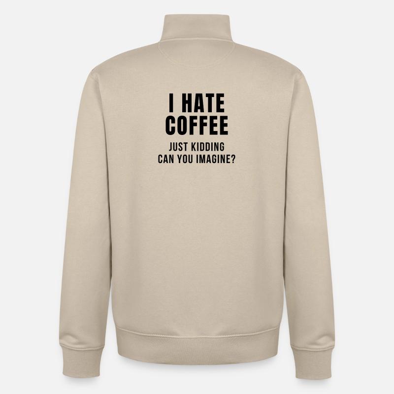 I HATE COFFEE JOKE - Unisex Organic Zip Sweatshirt von Stanley/Stella - Cremebeige