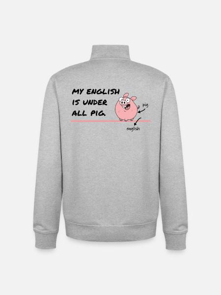 Mit engelsk er under alle gris – Dengelsk humor - Stanley/Stella unisex sweatshirt med lynlås i økologisk - grå meleret