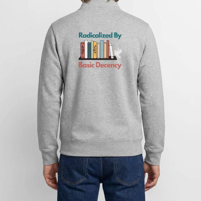 Radicalized By Basic Decency Funny Sarcastic  Unisex Organic Zip Sweatshirt by Stanley/Stella