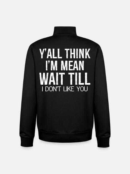 y'all think I'm mean wait till - Unisex Organic Zip Sweatshirt by Stanley/Stella - black
