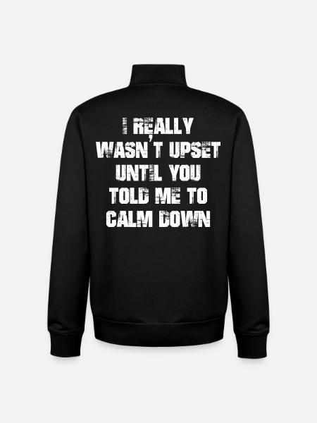 I really wasn't upset until you told me to calm - Unisex Organic Zip Sweatshirt by Stanley/Stella - black