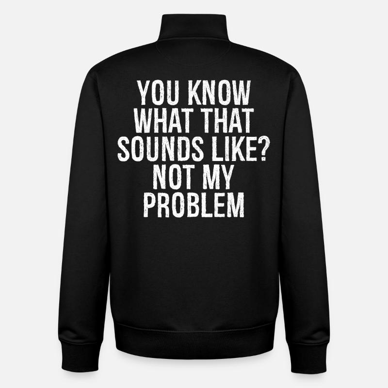 you know what that sounds like not my problem - Unisex Organic Zip Sweatshirt von Stanley/Stella - Schwarz