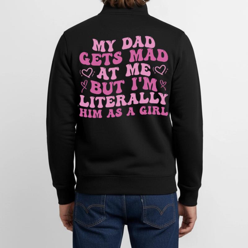 Papa wird sauer auf mich, aber ich bin buchstäblich er als Mädchen Unisex Organic Zip Sweatshirt von Stanley/Stella