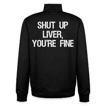 Shut Up Liver You're Fine Shirt Funny - Unisex Organic Zip Sweatshirt von Stanley/Stella - Schwarz - Hinten - AI Model Male 185 light (185cm)