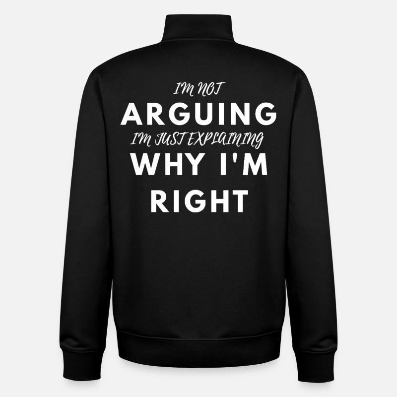 Funny I'm Not Arguing I'm Right Sarcastic Tee - Unisex Organic Zip Sweatshirt by Stanley/Stella - black