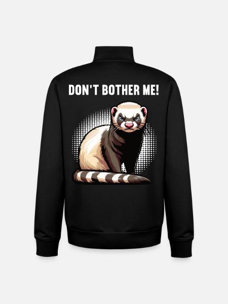 Don't Bother Me Ferret Ferret Owner - Unisex Organic Zip Sweatshirt by Stanley/Stella - black