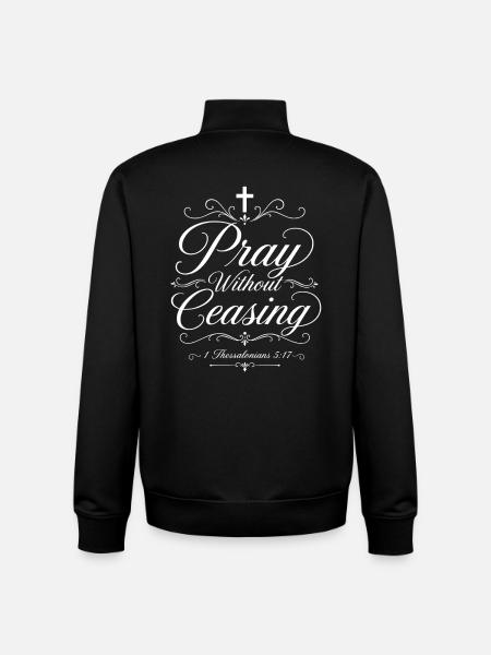Pray Without Ceasing - Thessalonians 5:17 - Unisex Organic Zip Sweatshirt by Stanley/Stella - black