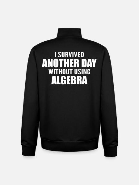 I survived without doing algebra today - Unisex Organic Zip Sweatshirt by Stanley/Stella - black
