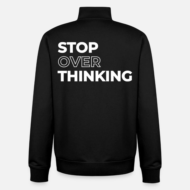 Positive Quote Stop Overthinking - Unisex Organic Zip Sweatshirt by Stanley/Stella - black