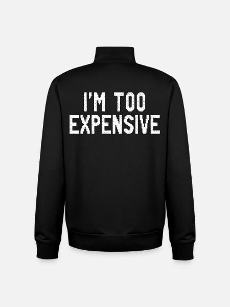 I’m Too Expensive - Unisex Organic Zip Sweatshirt by Stanley/Stella - black