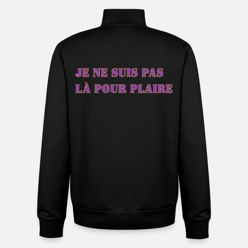JE NE SUIS PAS LÀ POUR PLAIRE - Sweat zippé unisexe en coton bio Stanley/Stella - noir