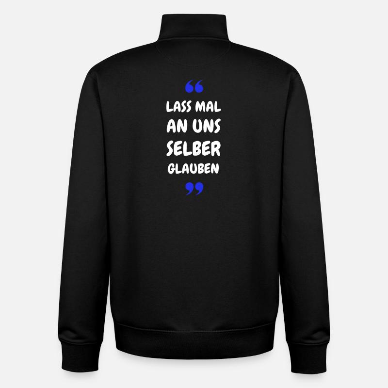 Lass mal an uns selber glauben - Unisex Organic Zip Sweatshirt von Stanley/Stella - Schwarz